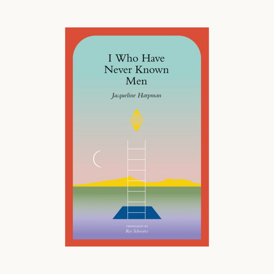 I Who Have Never Known Men by Jacqueline Harpman